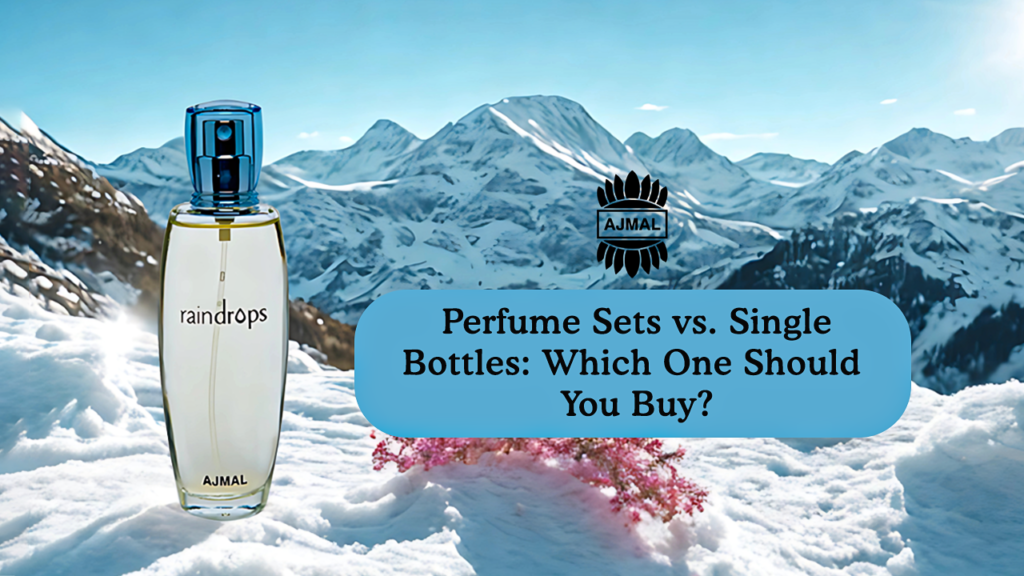 Perfume Sets vs. Single Bottles: Which One Should You Buy?