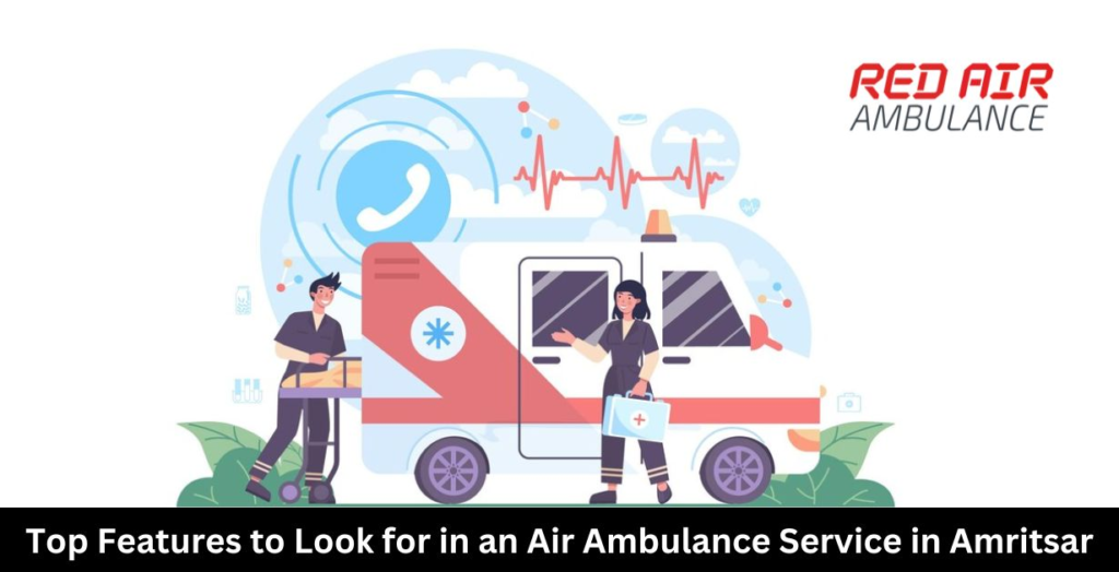 Top Features to Look for in an Air Ambulance Service in Amritsar