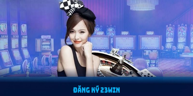 23WIN Casino Registration: Your Guide to Getting Started