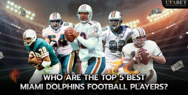 Who are the Top 5 best Miami Dolphins Football Players? Who are the Top 5 best Miami Dolphins Football Players?