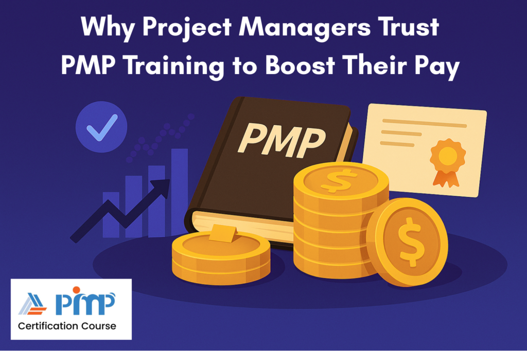 Why Project Managers Trust PMP Training to Boost Their Pay   